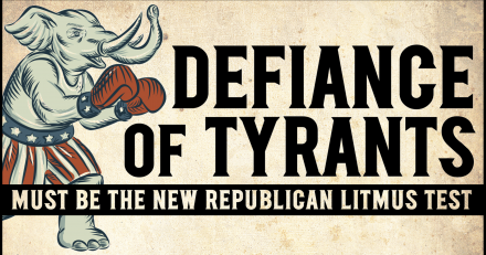 Defiance of Tyrants Must Be the New Republican Litmus Test