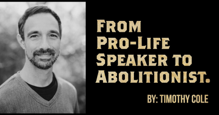 Timothy Cole: My Conversion From Pro-Life Speaker to Abolitionist